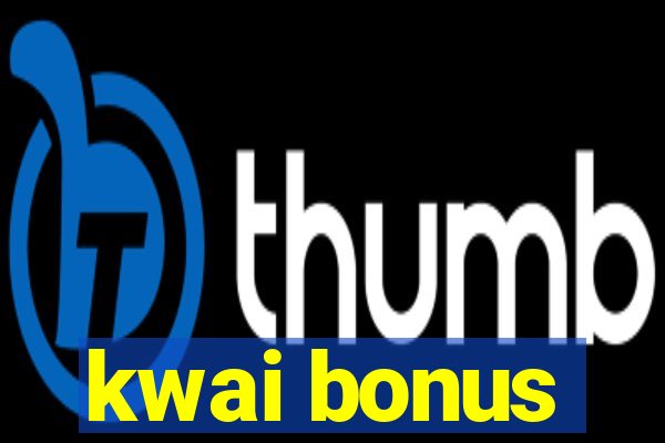 kwai bonus